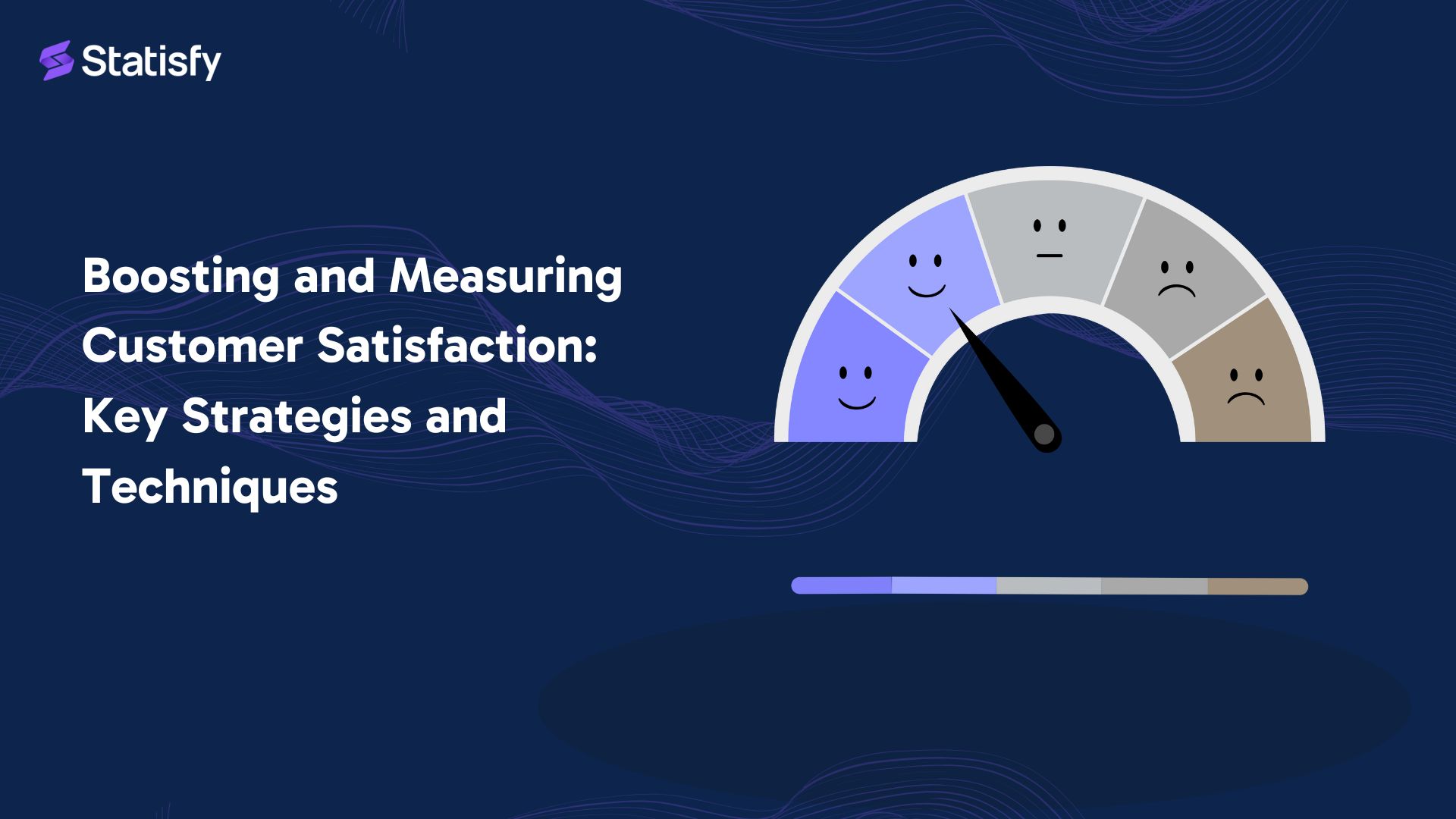 Boosting and Measuring Customer Satisfaction: Key Strategies and Techniques