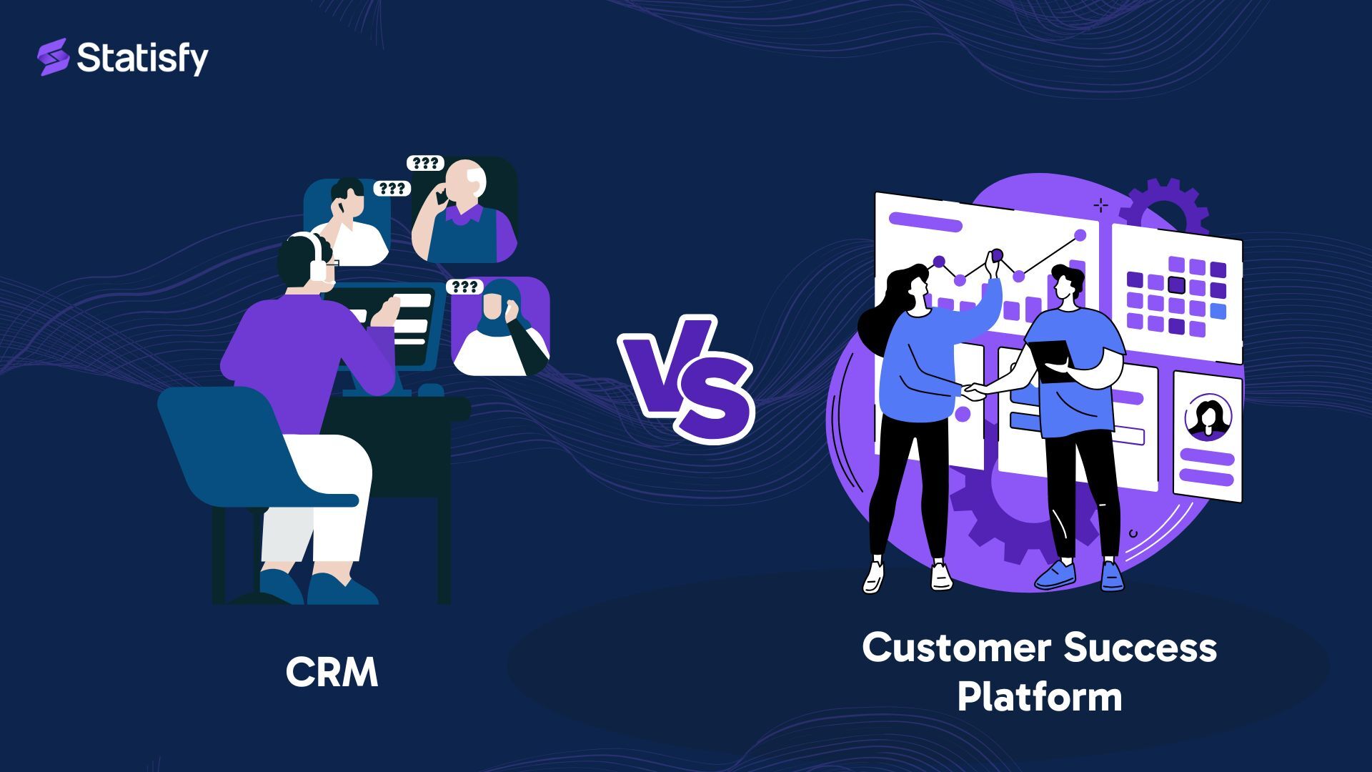Differences and Advantages: CRM Vs Customer Success Platforms