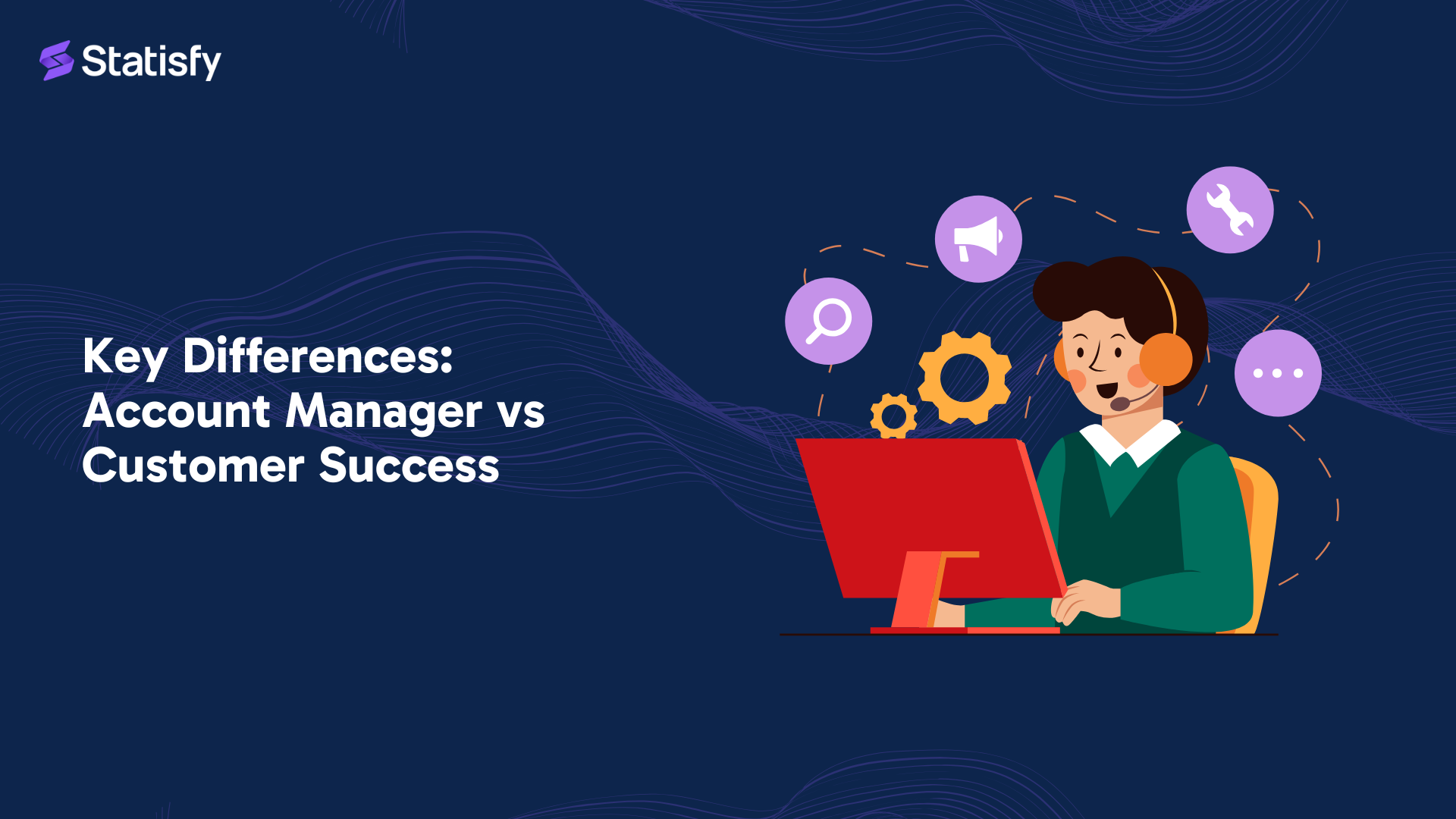 Key Differences: Account Manager vs Customer Success